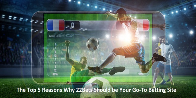 The Top 5 Reasons Why 22Bets Should be Your Go-To Betting Site